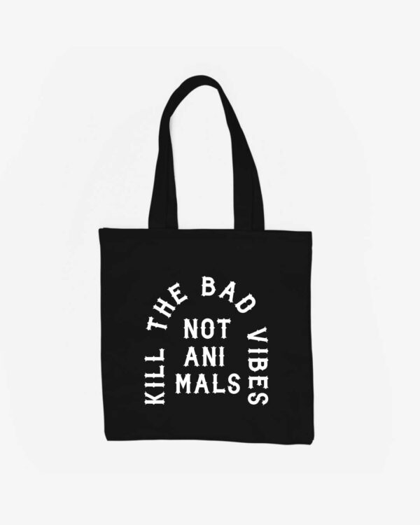 Kill The Bad Vibes Not Animals Organic Baumwolltasche