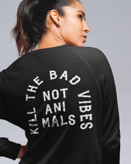 Kill The Bad Vibes Not Animals Ladies Organic Sweatshirt