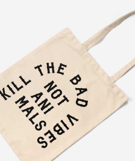 Kill The Bad Vibes Not Animals Organic Baumwolltasche