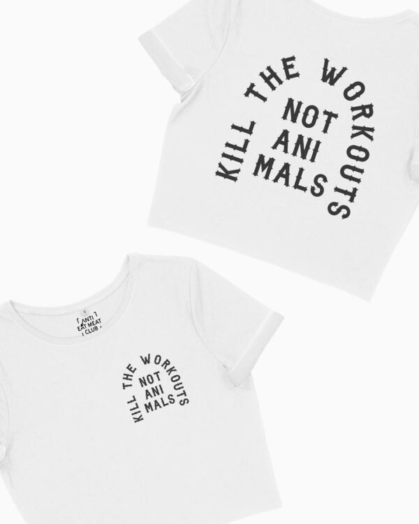 Kill Workouts Not Animals Organic Crop Top