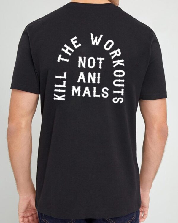 Kill The Workouts Not Animals Back Schwarz