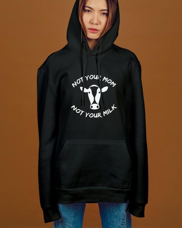 Not Your Mom Not Your Milk Organic Hoodie