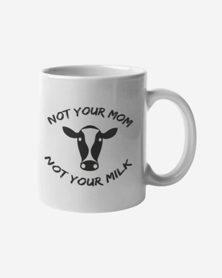 Not Your Mom Not Your Milk Tasse