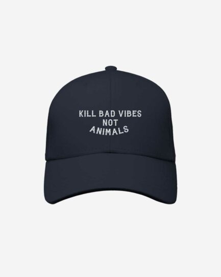 Kill Bad Vibes Not Animals Organic Baseball Cap