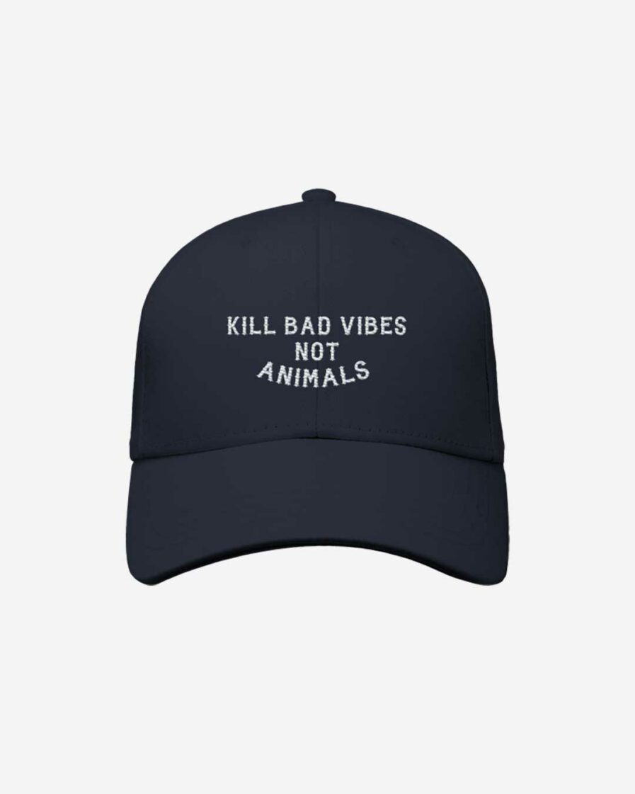 Kill Bad Vibes Not Animals Organic Baseball Cap